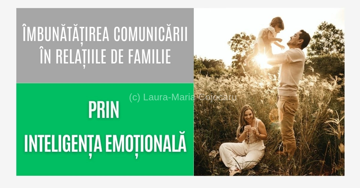 Îmbunătățirea comunicării în relațiile de familie prin inteligenta emotionala