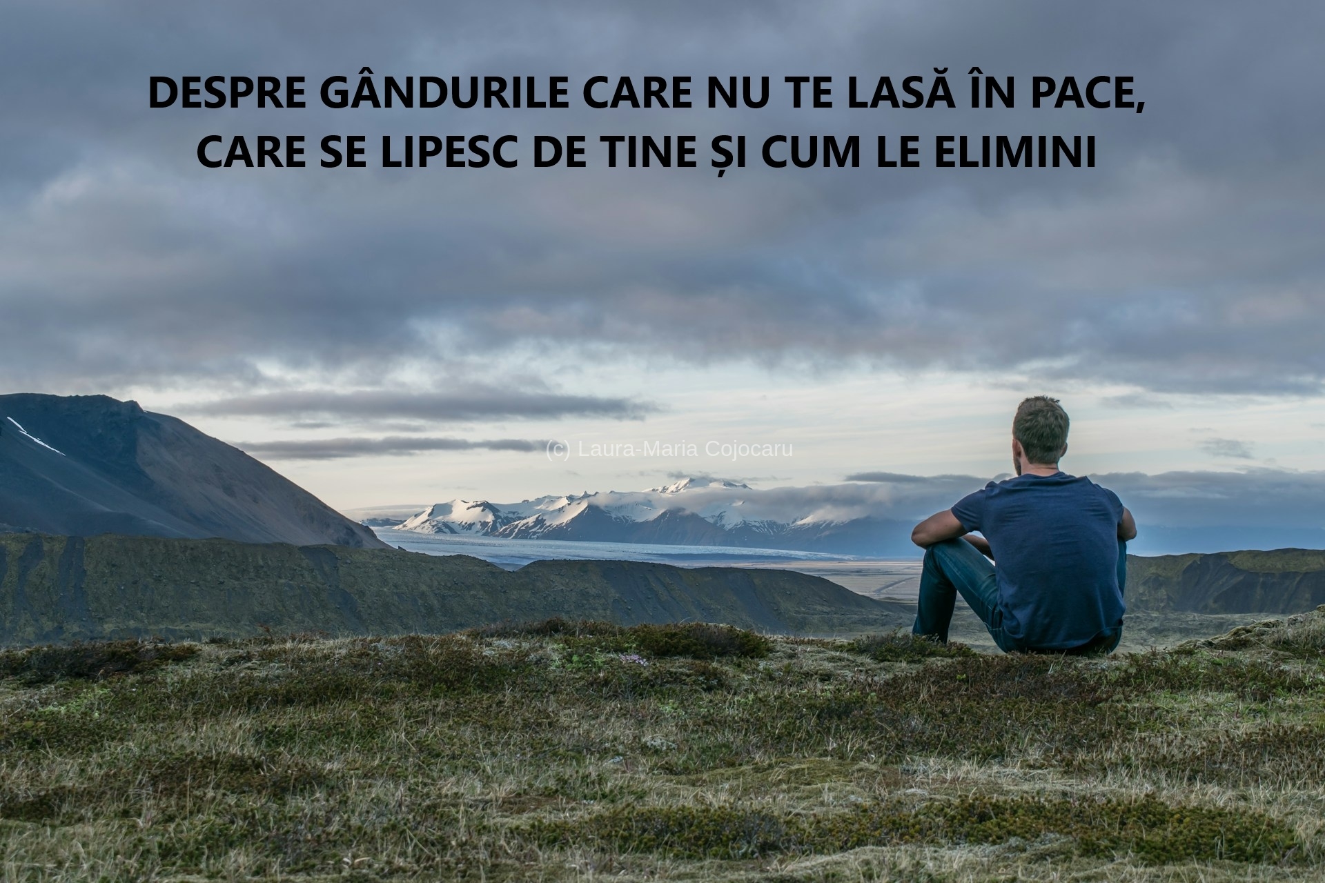 Despre gândurile care nu te lasă în pace,  care se lipesc de tine și cum le elimini